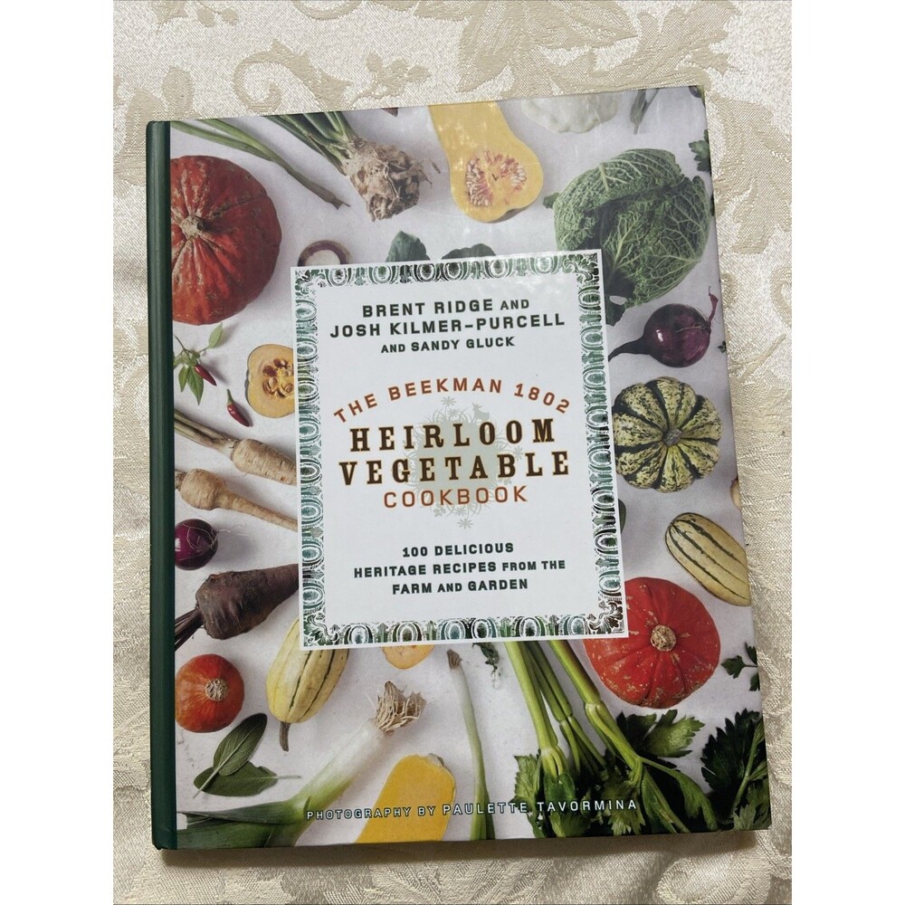 Beekman 1802 Heirloom Vegetable Cookbook : 100 Delicious Heritage Recipes...